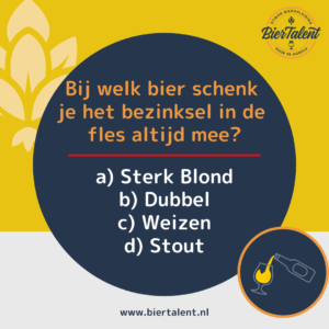 Quizvraag - Bij welk bier schenk je het bezinksel in de fles altijd mee - BierTalent