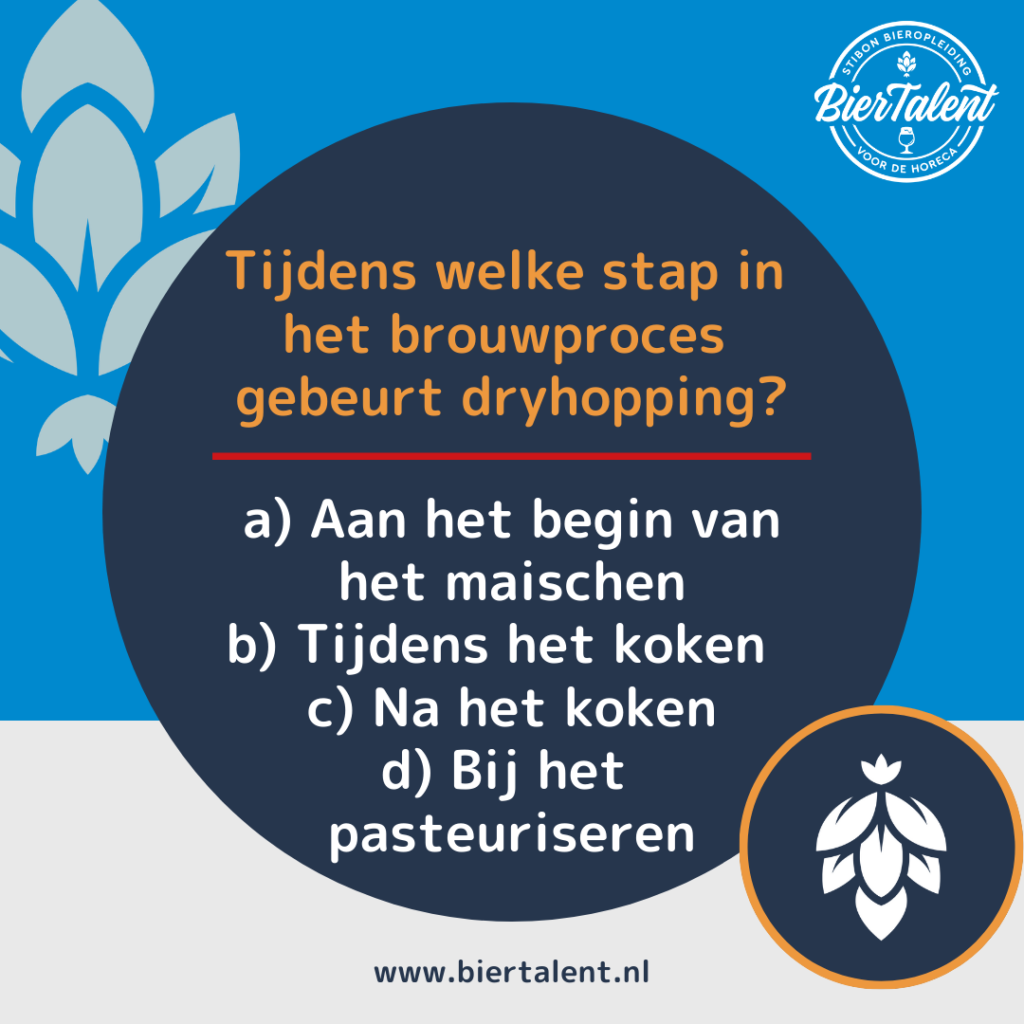 Quizvraag - Tijdens welke stap in het brouwproces gebeurt dryhopping - BierTalent
